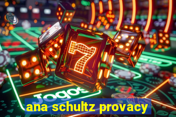 ana schultz provacy